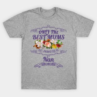 Only The Best Mums Get Promoted To Nan Gift From Son Or Daughter T-Shirt